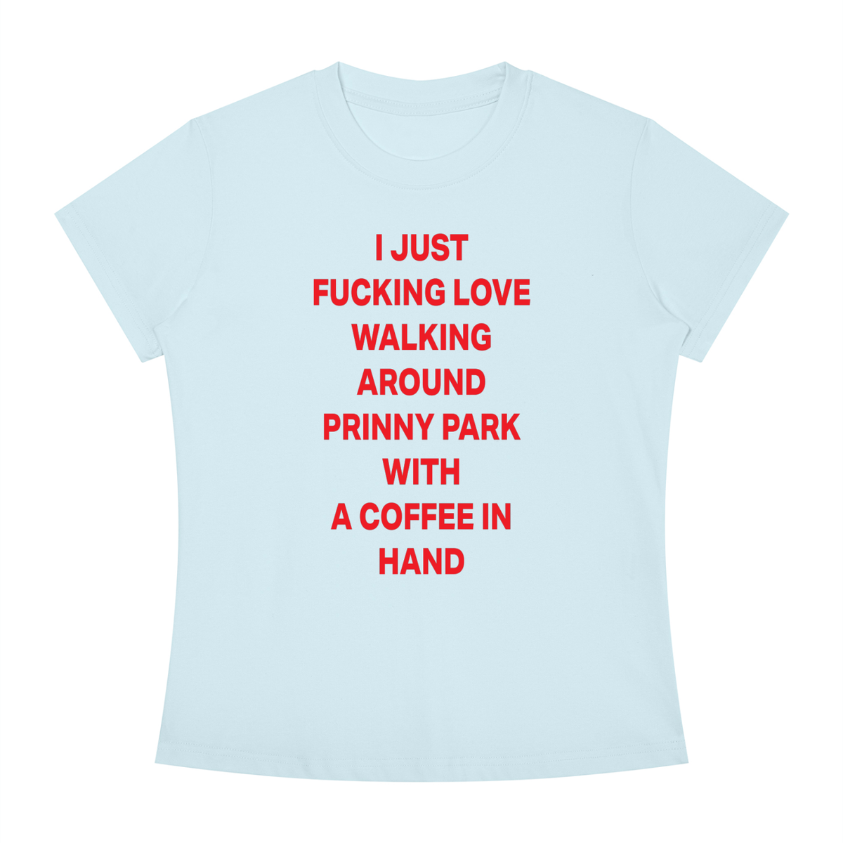 I JUST FUCKING LOVE WALKING AROUND PRINNY PARK WITH A COFFEE IN HAND Red - Women's Slim Fit Crewneck T-Shirt