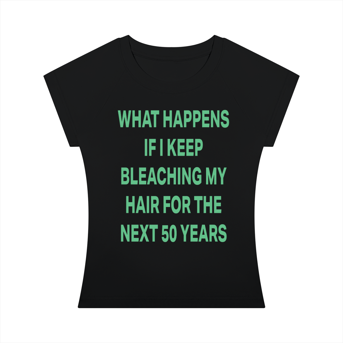 WHAT HAPPENS IF I KEEP BLEACHING MY HAIR FOR THE NEXT 50 YEARS Green - Women’s Slim Raglan T-Shirt