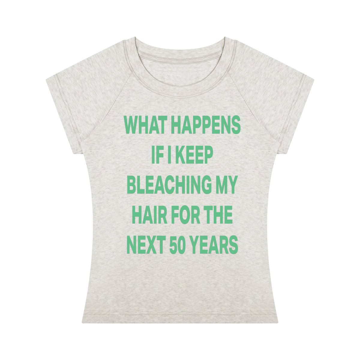 WHAT HAPPENS IF I KEEP BLEACHING MY HAIR FOR THE NEXT 50 YEARS Green - Women’s Slim Raglan T-Shirt