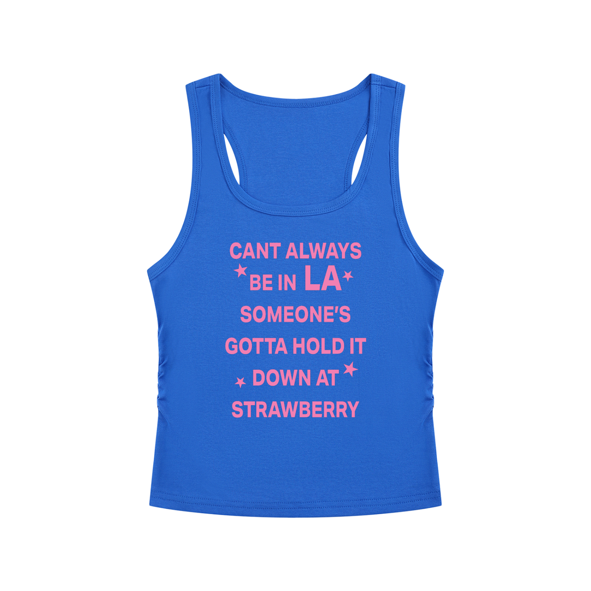 CANT ALWAYS BE IN LA SOMEONE’S GOTTA HOLD IT DOWN AT STRAWBERRY Pink - Women’s Ruched Tank Top