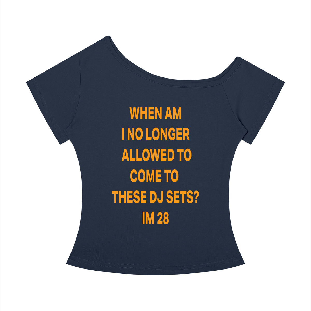 WHEN AM I NO LONGER  ALLOWED TO COME TO  THESE DJ SETS? IM 28 Orange - Women’s Off-the-Shoulder T-Shirt