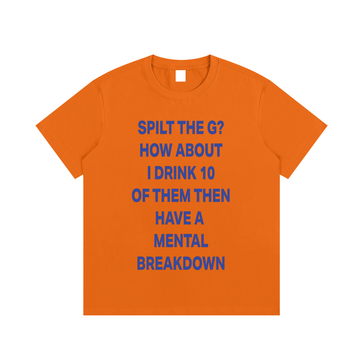 SPLIT THE G? HOW ABOUT I DRINK 10 THEN HAVE A MENTAL BREAKDOWN Blue - UNISEX Essential Cotton T-Shirt