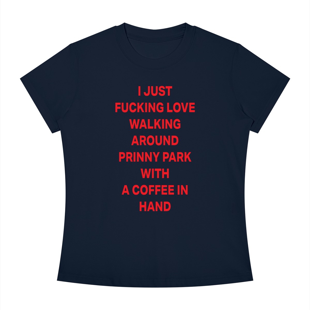 I JUST FUCKING LOVE WALKING AROUND PRINNY PARK WITH A COFFEE IN HAND Red - Women's Slim Fit Crewneck T-Shirt