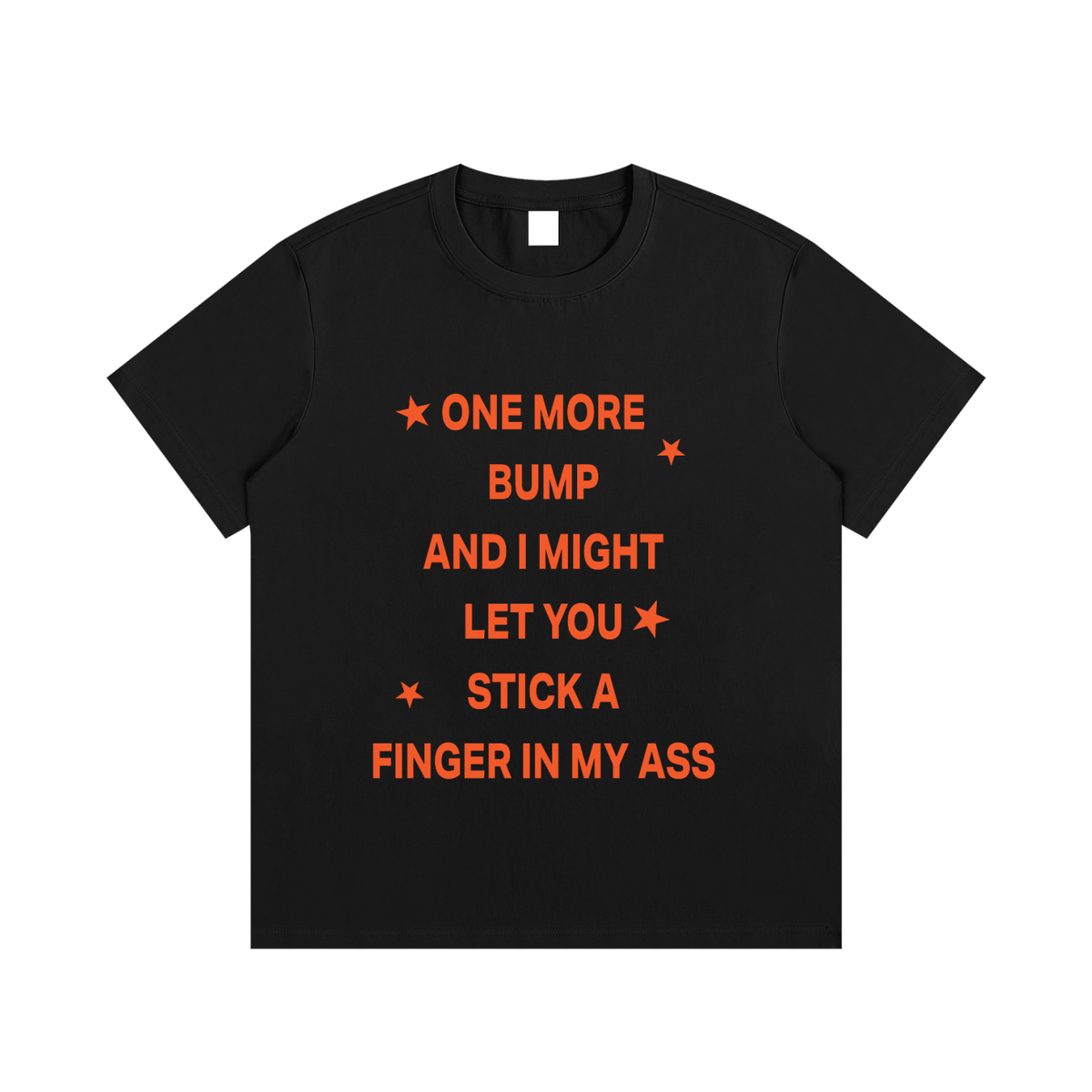 ONE MORE BUMP AND I MIGHT LET YOU STICK A FINGER IN MY ASS Orange - Essential Cotton T-Shirt