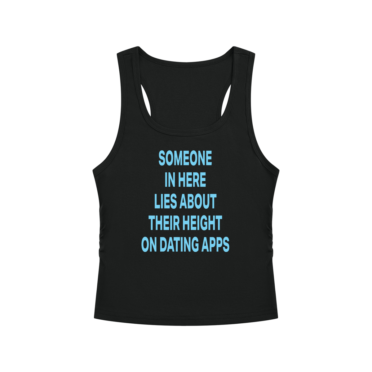 SOMEONE IN HERE LIES ABOUT THEIR HEIGHT ON DATING APPS Light Blue - Women’s Ruched Tank Top