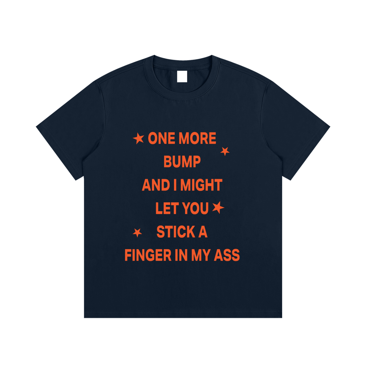 ONE MORE BUMP AND I MIGHT LET YOU STICK A FINGER IN MY ASS Orange - Essential Cotton T-Shirt