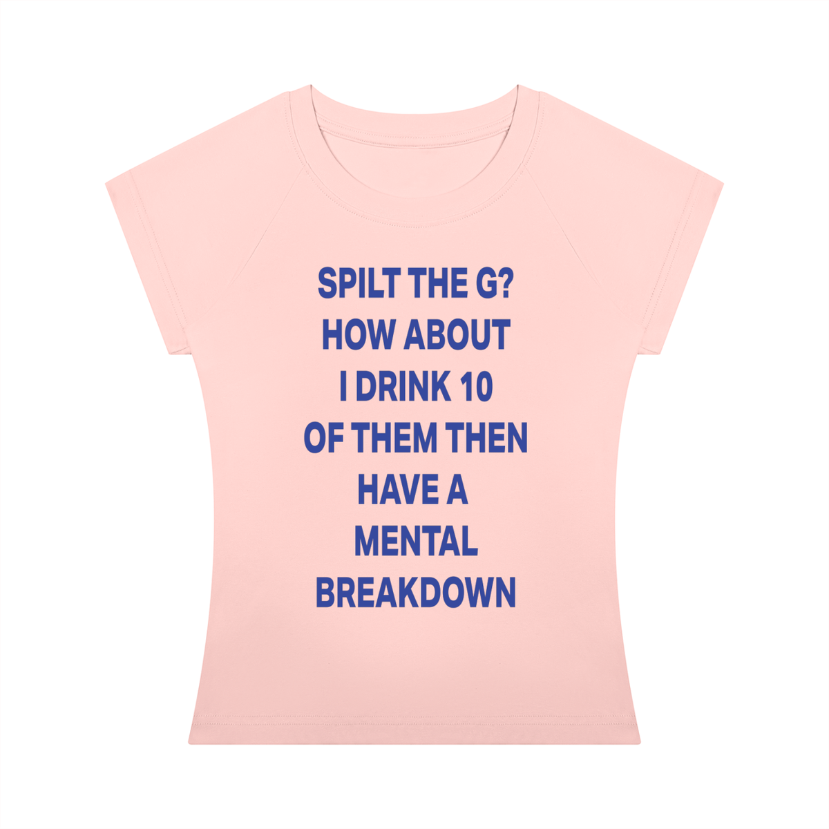 SPILT THE G? HOW ABOUT I DRINK 10 OF THEM THEN HAVE A  MENTAL BREAKDOWN Blue - Women’s Slim Raglan T-Shirt