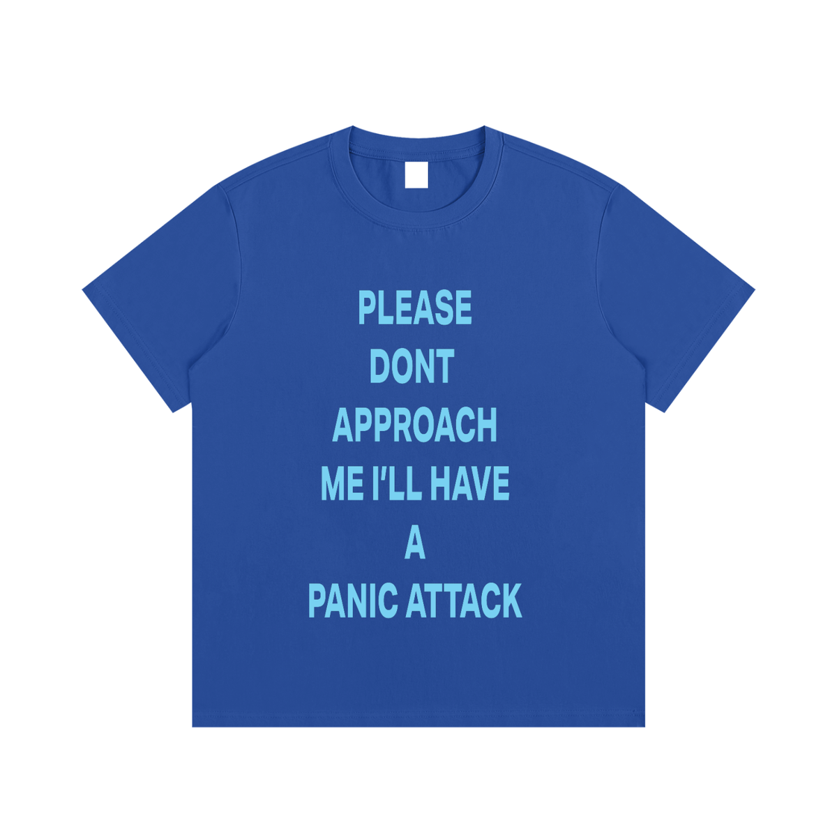 PLEASE DONT  APPROACH ME I’LL HAVE A PANIC ATTACK Light Blue - Essential Cotton T-Shirt