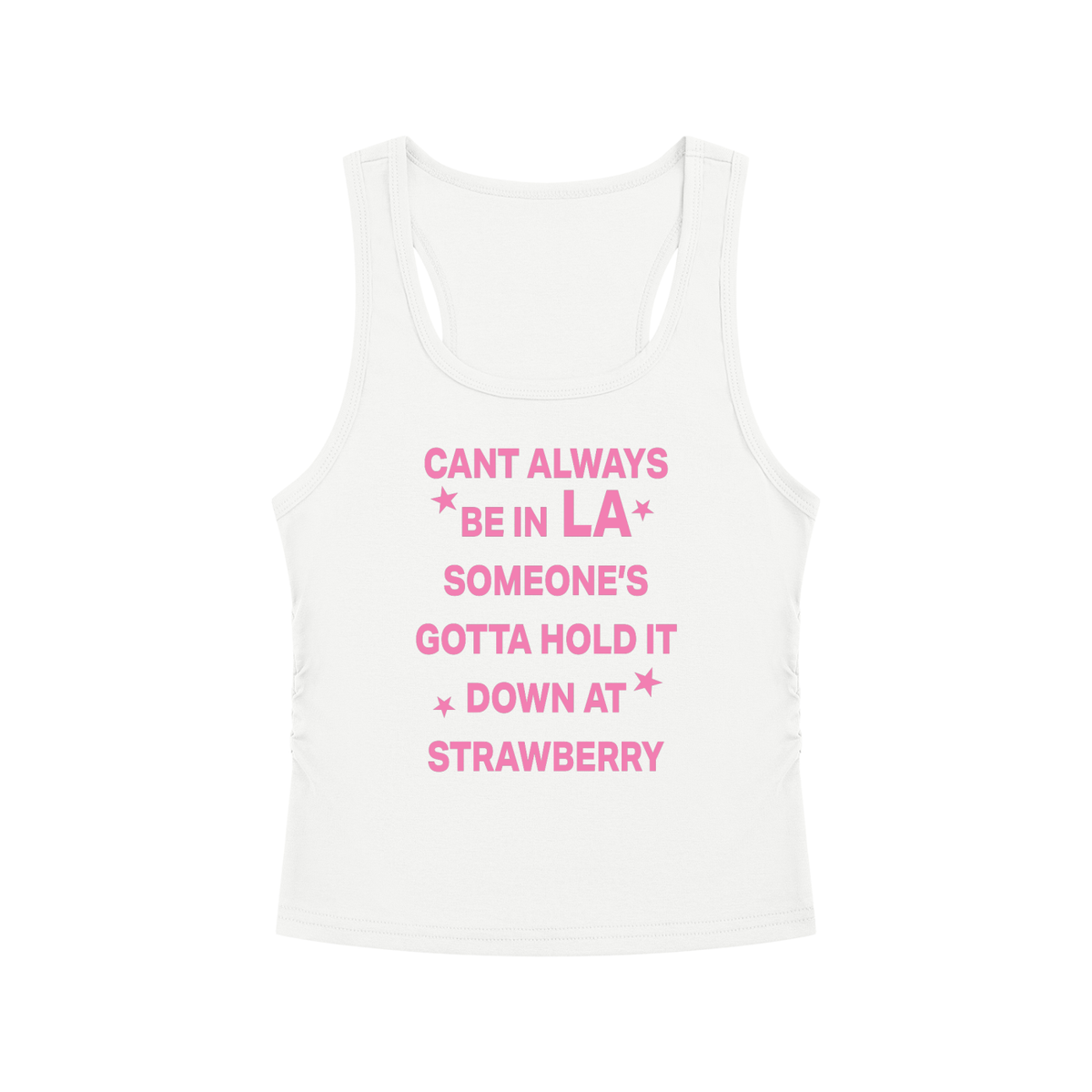CANT ALWAYS BE IN LA SOMEONE’S GOTTA HOLD IT DOWN AT STRAWBERRY Pink - Women’s Ruched Tank Top