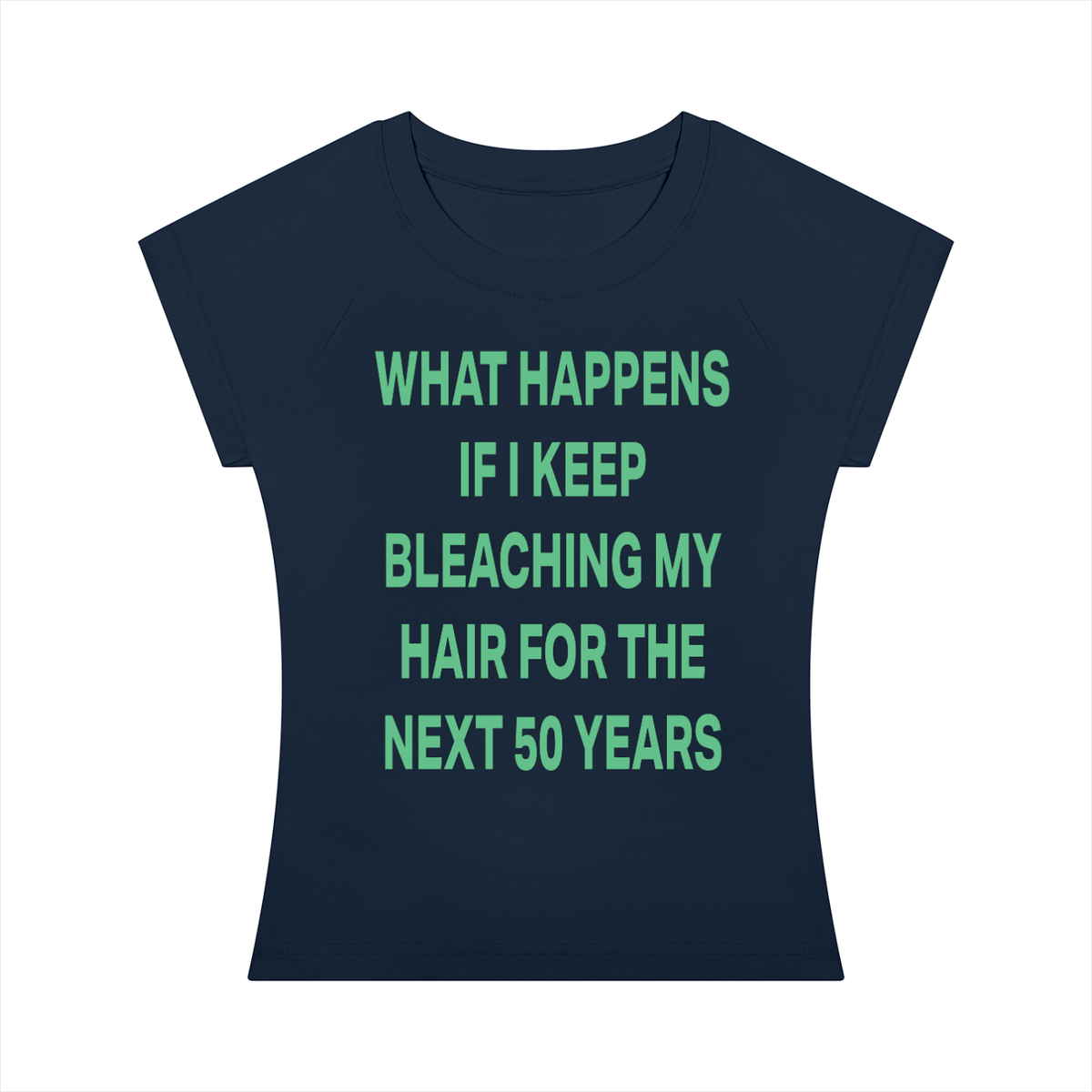 WHAT HAPPENS IF I KEEP BLEACHING MY HAIR FOR THE NEXT 50 YEARS Green - Women’s Slim Raglan T-Shirt