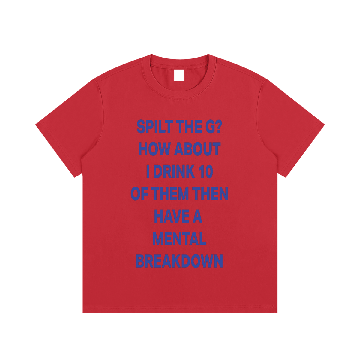 SPLIT THE G? HOW ABOUT I DRINK 10 THEN HAVE A MENTAL BREAKDOWN Blue - UNISEX Essential Cotton T-Shirt