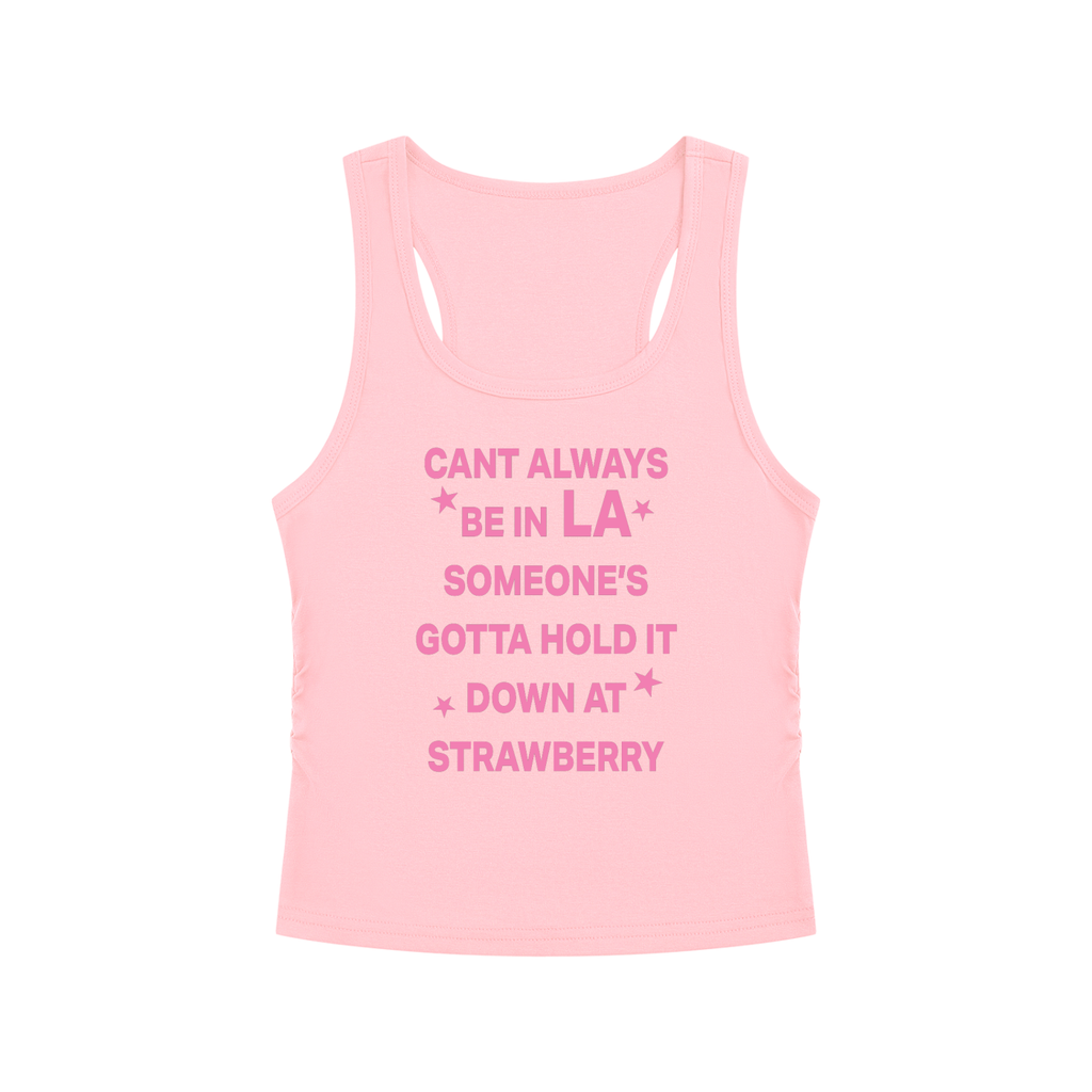 CANT ALWAYS BE IN LA SOMEONE’S GOTTA HOLD IT DOWN AT STRAWBERRY Pink - Women’s Ruched Tank Top