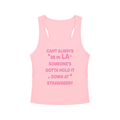 CANT ALWAYS BE IN LA SOMEONE’S GOTTA HOLD IT DOWN AT STRAWBERRY Pink - Women’s Ruched Tank Top