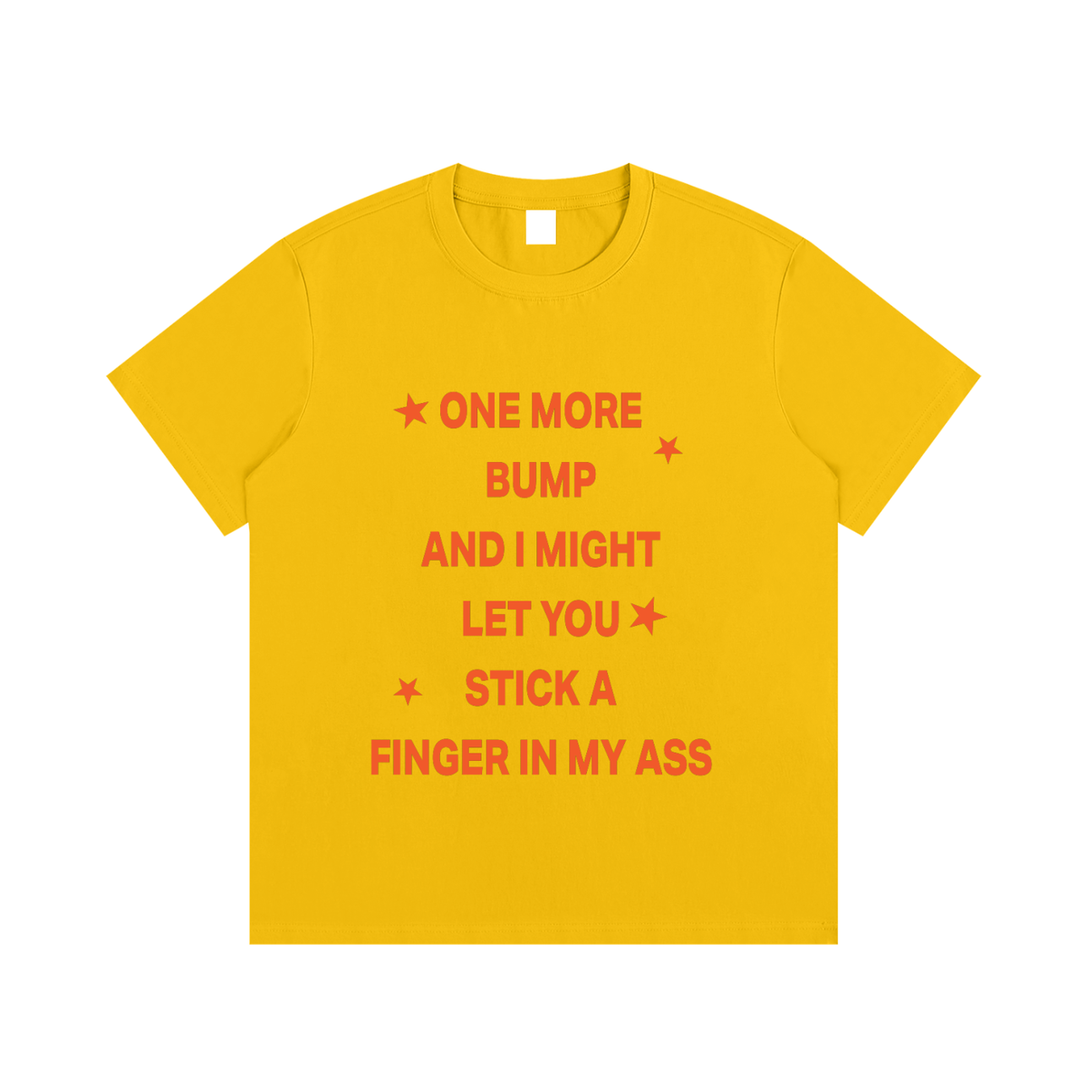 ONE MORE BUMP AND I MIGHT LET YOU STICK A FINGER IN MY ASS Orange - Essential Cotton T-Shirt