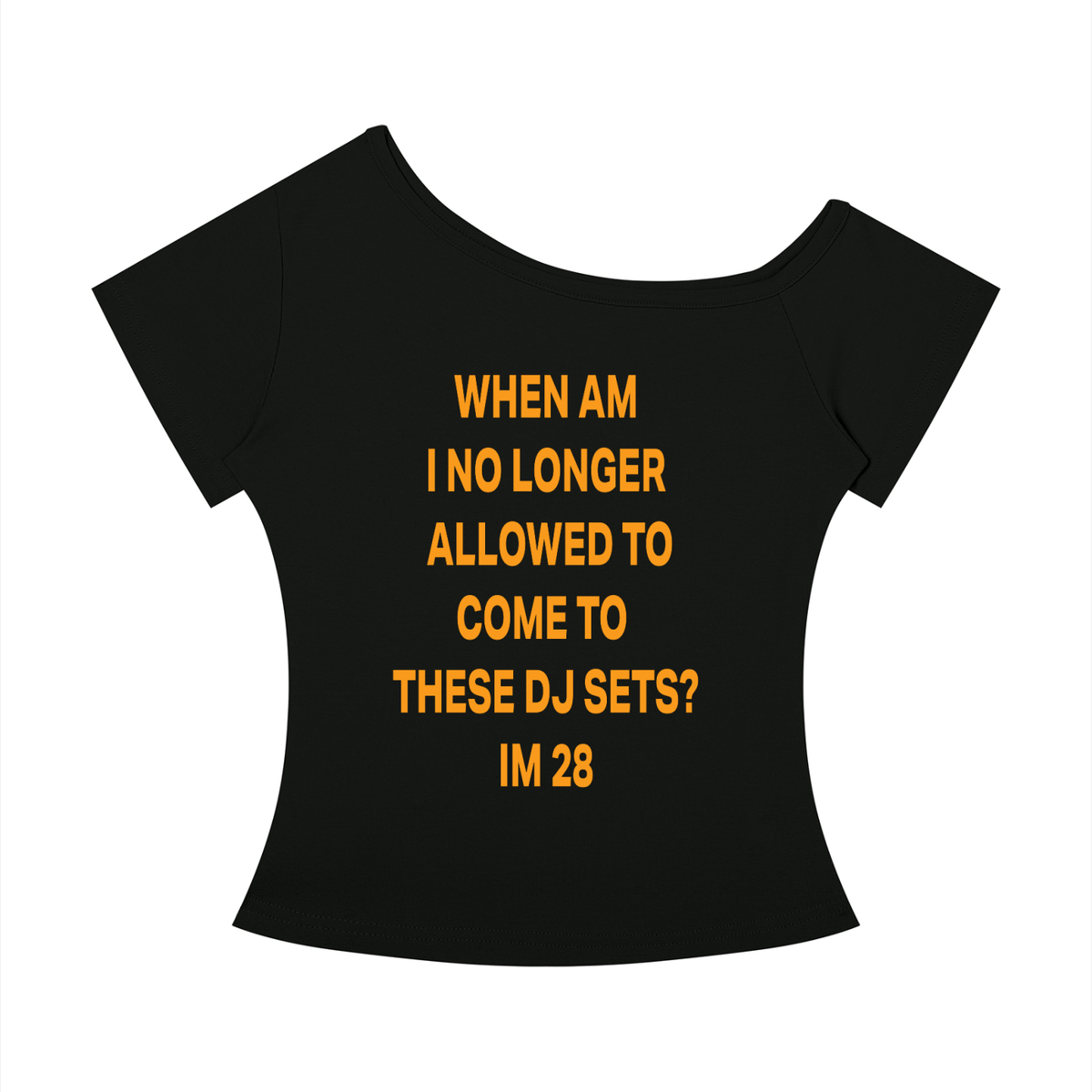 WHEN AM I NO LONGER  ALLOWED TO COME TO  THESE DJ SETS? IM 28 Orange - Women’s Off-the-Shoulder T-Shirt
