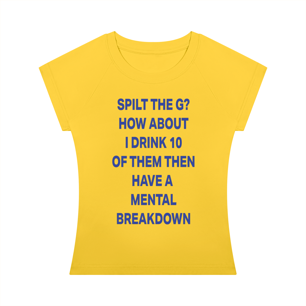 SPILT THE G? HOW ABOUT I DRINK 10 OF THEM THEN HAVE A  MENTAL BREAKDOWN Blue - Women’s Slim Raglan T-Shirt