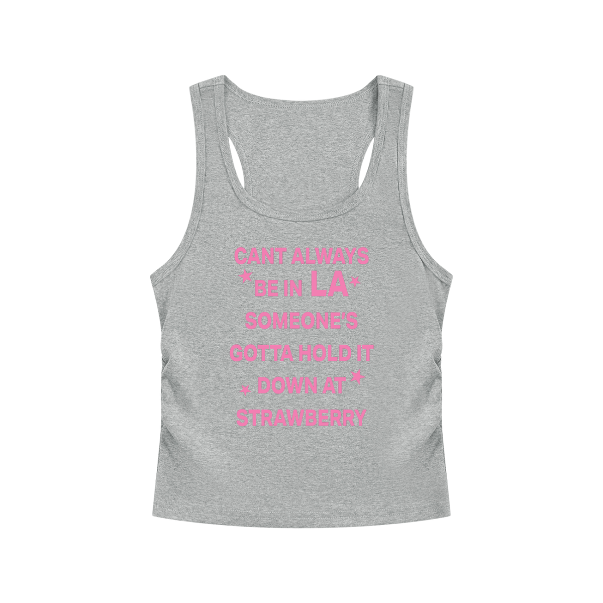 CANT ALWAYS BE IN LA SOMEONE’S GOTTA HOLD IT DOWN AT STRAWBERRY Pink - Women’s Ruched Tank Top