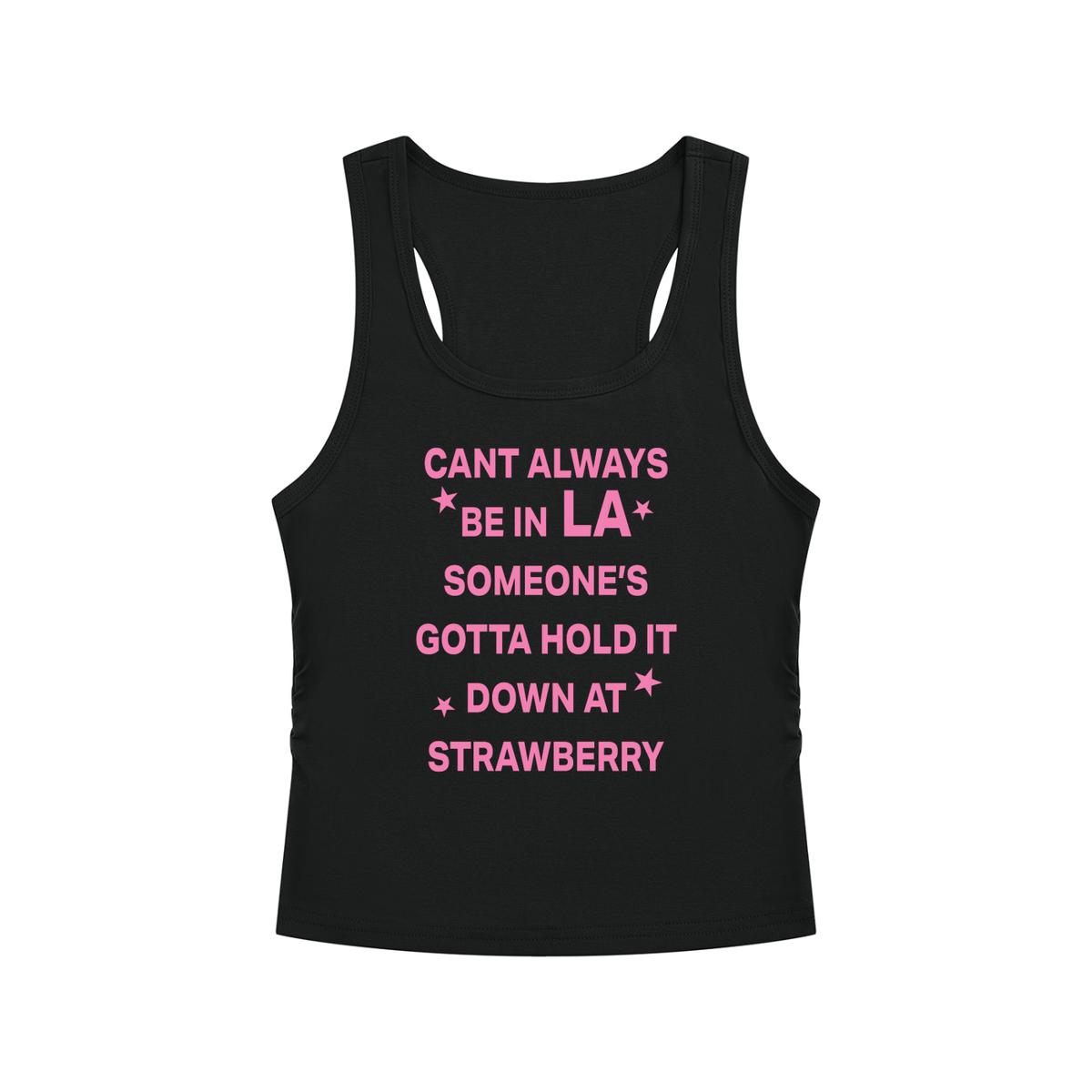 CANT ALWAYS BE IN LA SOMEONE’S GOTTA HOLD IT DOWN AT STRAWBERRY Pink - Women’s Ruched Tank Top